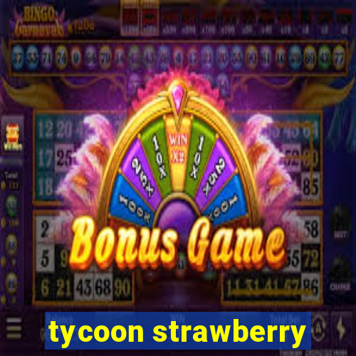 tycoon strawberry